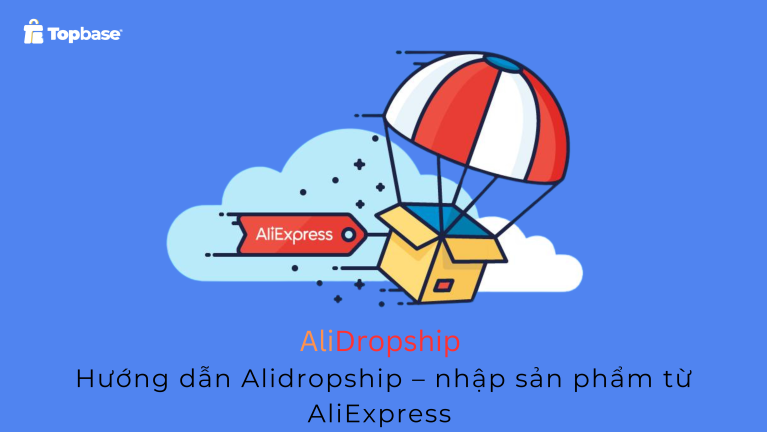 Hướng dẫn Alidropship – nhập sản phẩm từ AliExpress (P1)