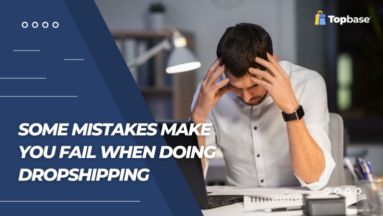 Some mistakes make you fail when doing dropshipping