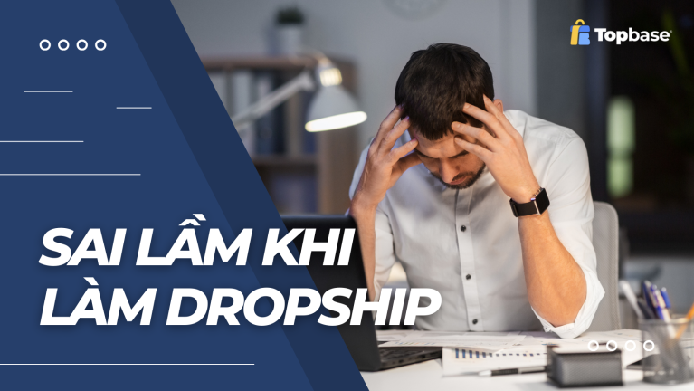 Một số sai lầm khiến bạn thất bại khi làm dropshipping